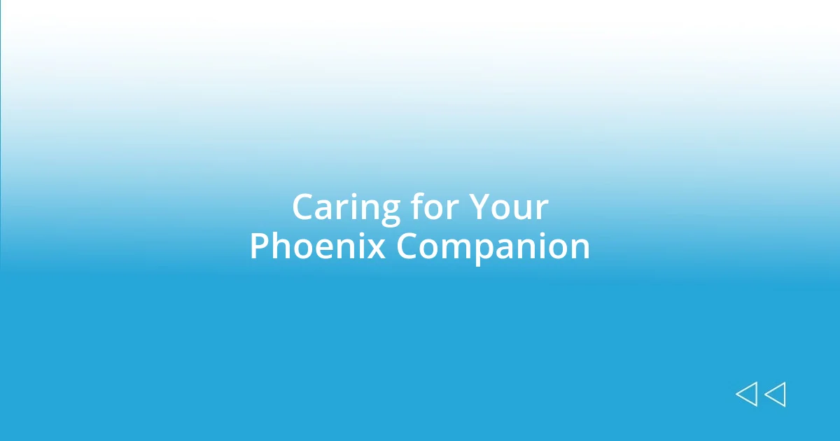 Caring for Your Phoenix Companion