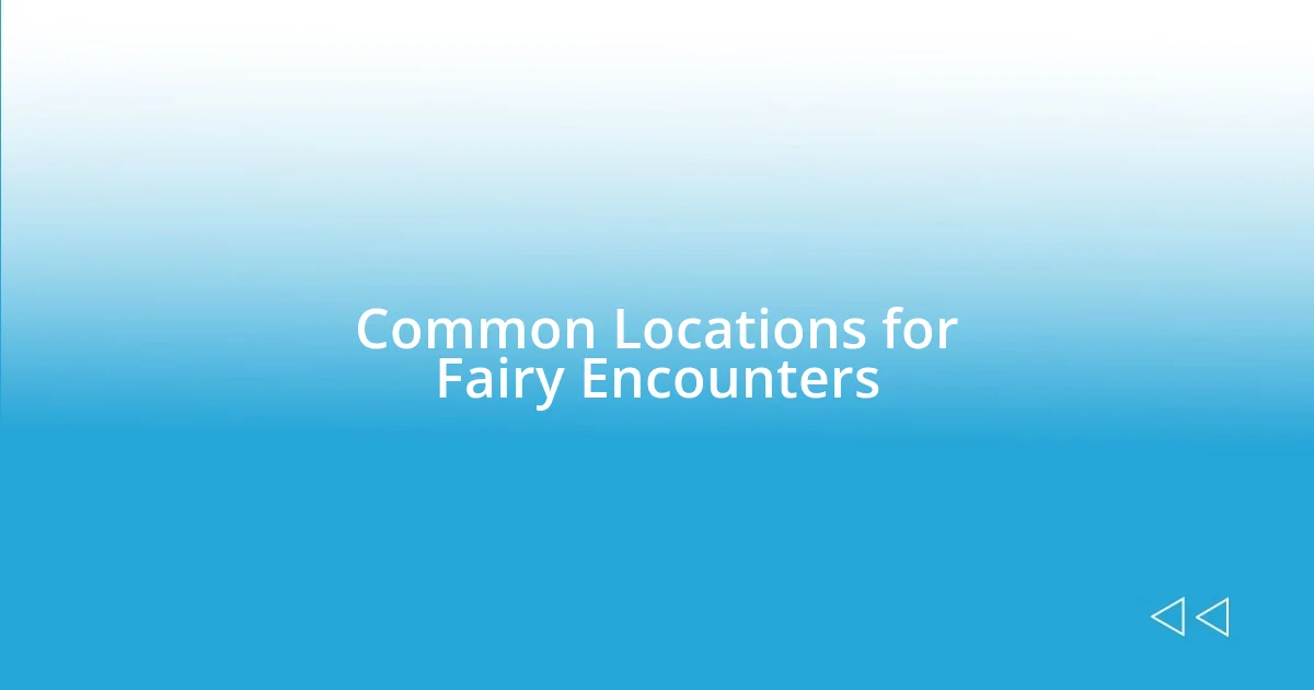 Common Locations for Fairy Encounters