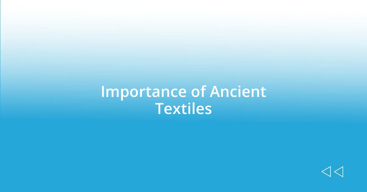 Importance of Ancient Textiles