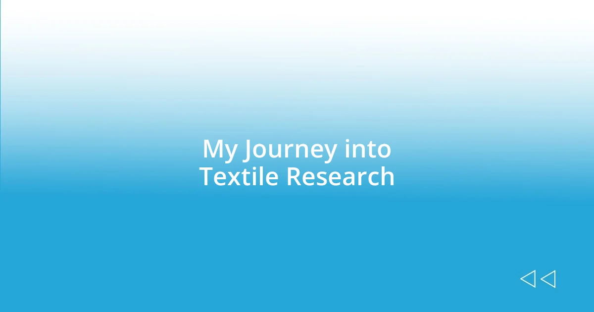 My Journey into Textile Research