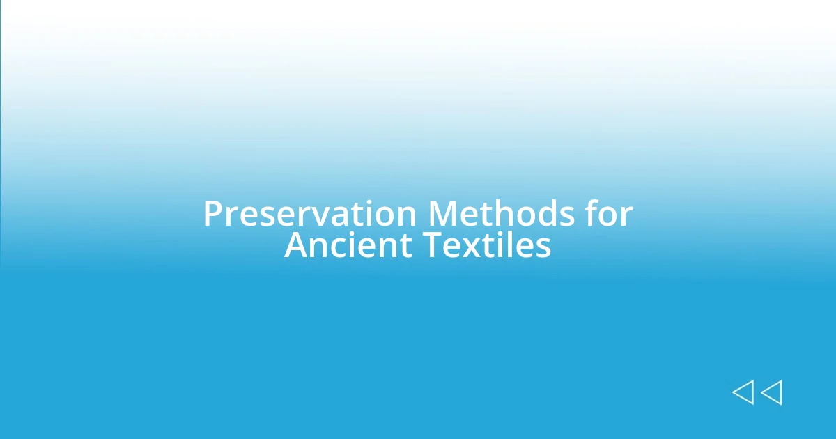 Preservation Methods for Ancient Textiles