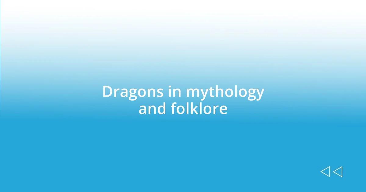 Dragons in mythology and folklore