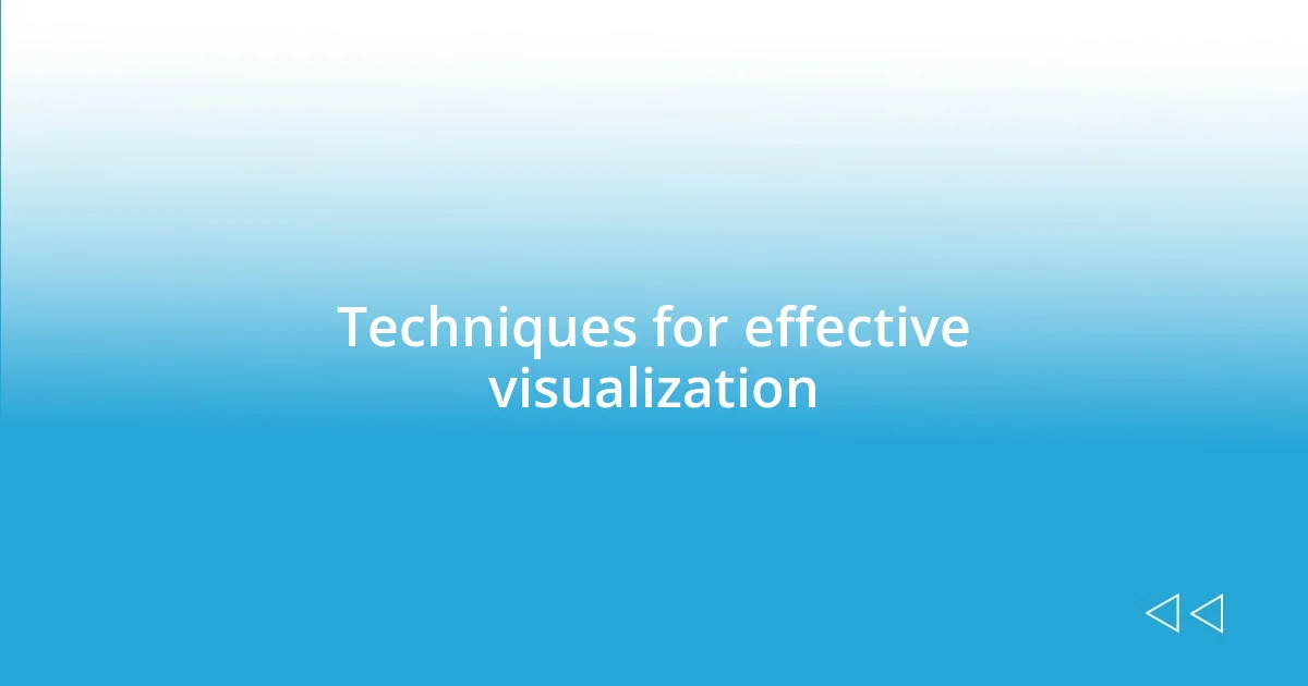 Techniques for effective visualization