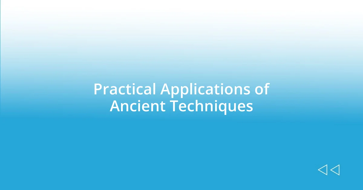 Practical Applications of Ancient Techniques